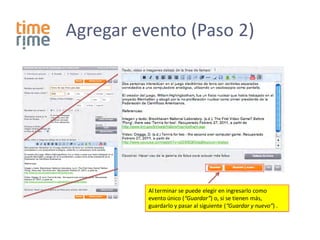 Agregar evento (Paso 2)




          Al terminar se puede elegir en ingresarlo como
          evento único (“Guardar”) o, si se tienen más,
          guardarlo y pasar al siguiente (“Guardar y nuevo”) .
 