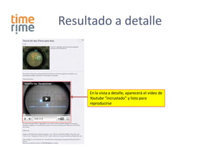 Resultado a detalle




     En la vista a detalle, aparecerá el video de
     Youtube “incrustado” y listo para
     reproducirse
 