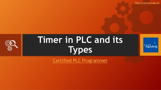 Timer in PLC and its
Types
Certified PLC Programmer
https://www.justengg.com
 