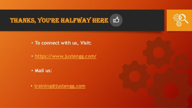 Thanks, You’re halfwaY here
• To connect with us, Visit:
• https://www.justengg.com/
• Mail us:
• training@justengg.com
 