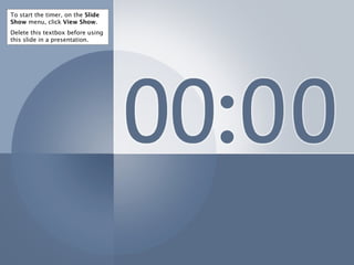 To start the timer, on the  Slide   Show  menu, click  View Show .  Delete this textbox before using this slide in a presentation. 