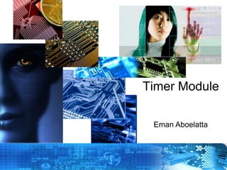 Timer Module
Eman Aboelatta

Copyright © 2012 Embedded Systems
Committee

 