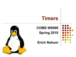 Timers
COMS W6998
Spring 2010
Erich Nahum
 