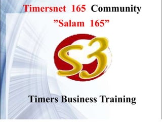 ”Salam 165”
Timersnet 165 Community
Timers Business Training
 
