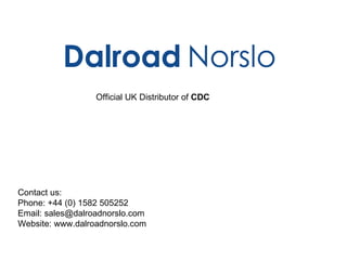 Official UK Distributor of  CDC Contact us: Phone: +44 (0) 1582 505252 Email: sales@dalroadnorslo.com Website: www.dalroadnorslo.com 