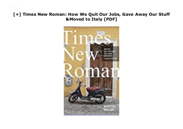 Times New Roman Gave Away Our Stuff /& Moved to Italy How We Quit Our Jobs