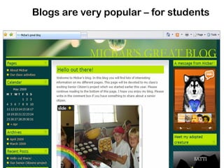 Blogs are very popular – for students
 