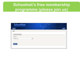Schoolnet’s free membership
 programme (please join us)
 