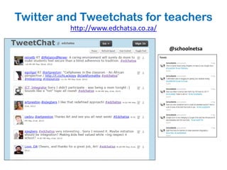 Twitter and Tweetchats for teachers
         http://www.edchatsa.co.za/

                                      @schoolnetsa
 
