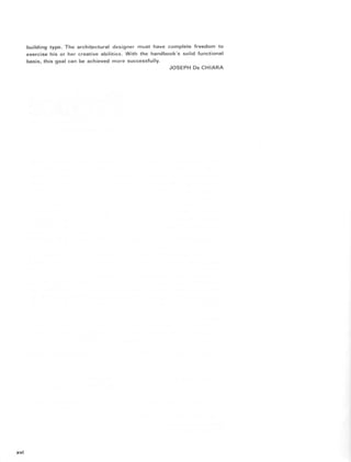 building type. The architectural designer must have complete freedom to
exercise his or her creative abilities. With the handbook's solid functional
basis, this goal can be achieved more successfully.
JOSEPH De CHIARA
 