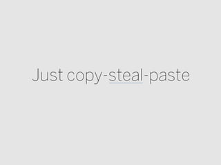 Just copy-steal-paste
 