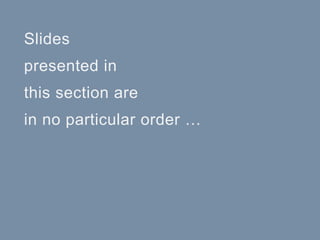 - 55 -
Slides
presented in
this section are
in no particular order …
 