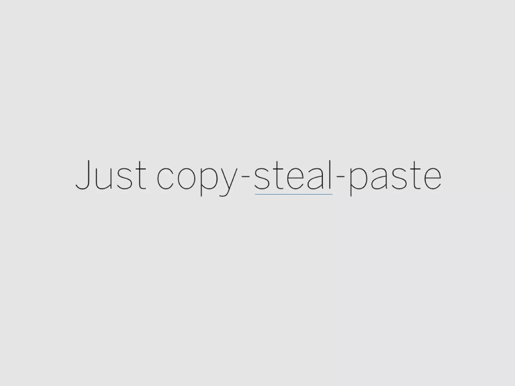 Just copy-steal-paste
 