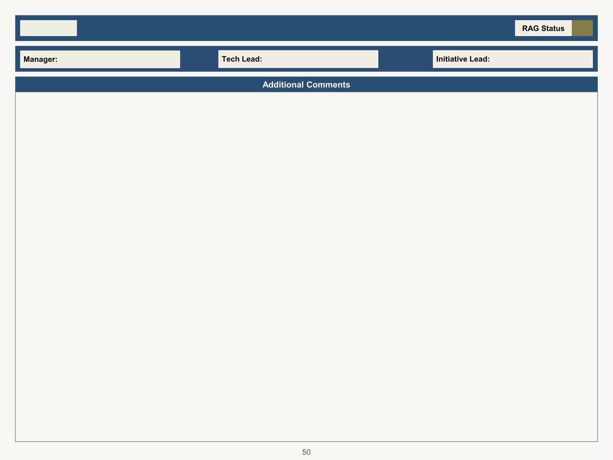 Additional Comments
RAG Status
Tech Lead:Manager: Initiative Lead:
50
 