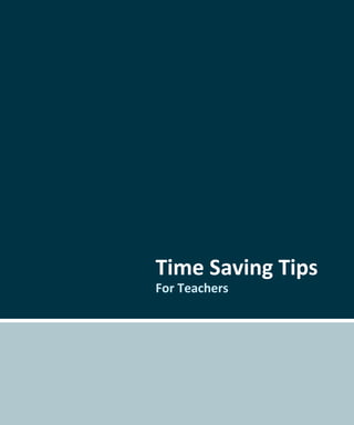 Time Saving Tips
For Teachers
 