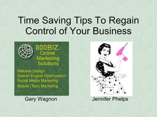 Time Saving Tips To Regain Control of Your Business Gary Wagnon  Jennifer Phelps 