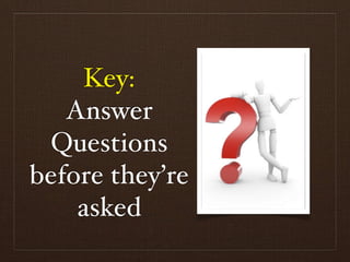 Key:
   Answer
 Questions
before they’re
    asked
 