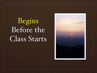 Begins
Before the
Class Starts
 
