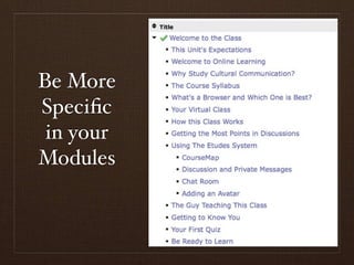Be More
Speciﬁc
 in your
Modules
 