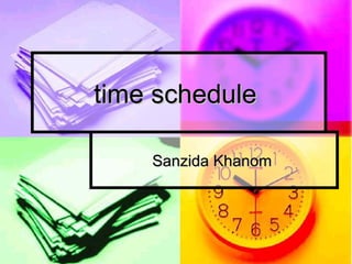 time schedule

    Sanzida Khanom
 