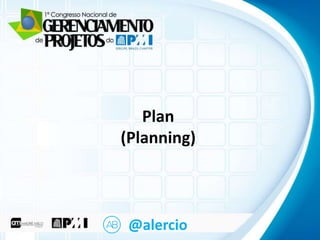 Clique para editar o título mestre
• Clique para editar o texto mestre

Plan
• Terceiro nível (Planning)

– Segundo nível

– Quarto nível
» Quinto nível

@alercio

 