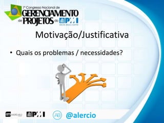 Clique para editar o título mestre
Motivação/Justificativa
• Cliqueos problemas texto mestre
Quais para editar o / necessidades?
– Segundo nível
• Terceiro nível
– Quarto nível
» Quinto nível

@alercio

 