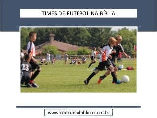 TIMES DE FUTEBOL NA BÍBLIA
www.concursobiblico.com.br
 