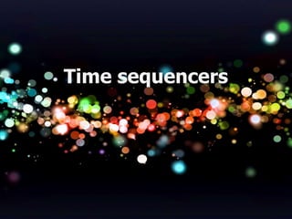 Time sequencers 
 