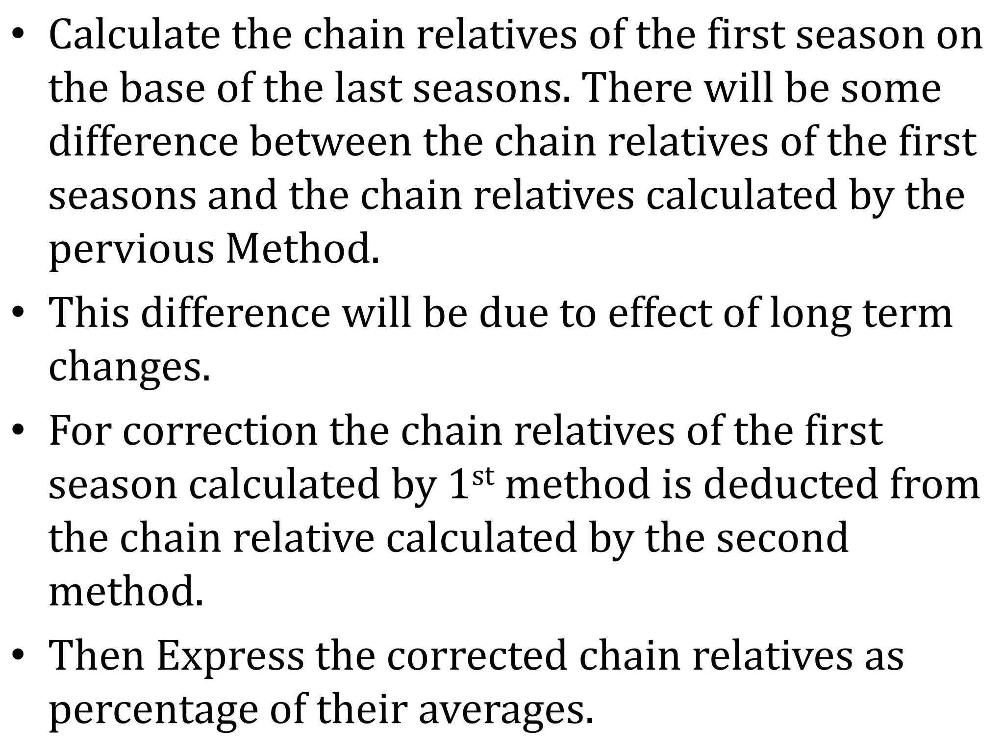 Methods Of Seasonal Variation:- Seasonal Average MethodLink Relative MethodRatio To Trend MethodRatio To Moving Average Method