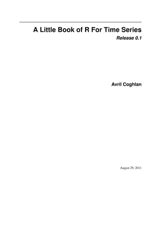 A Little Book of R For Time Series
Release 0.1
Avril Coghlan
August 29, 2011
 