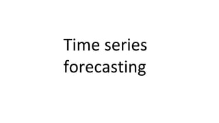 Time series
forecasting
 