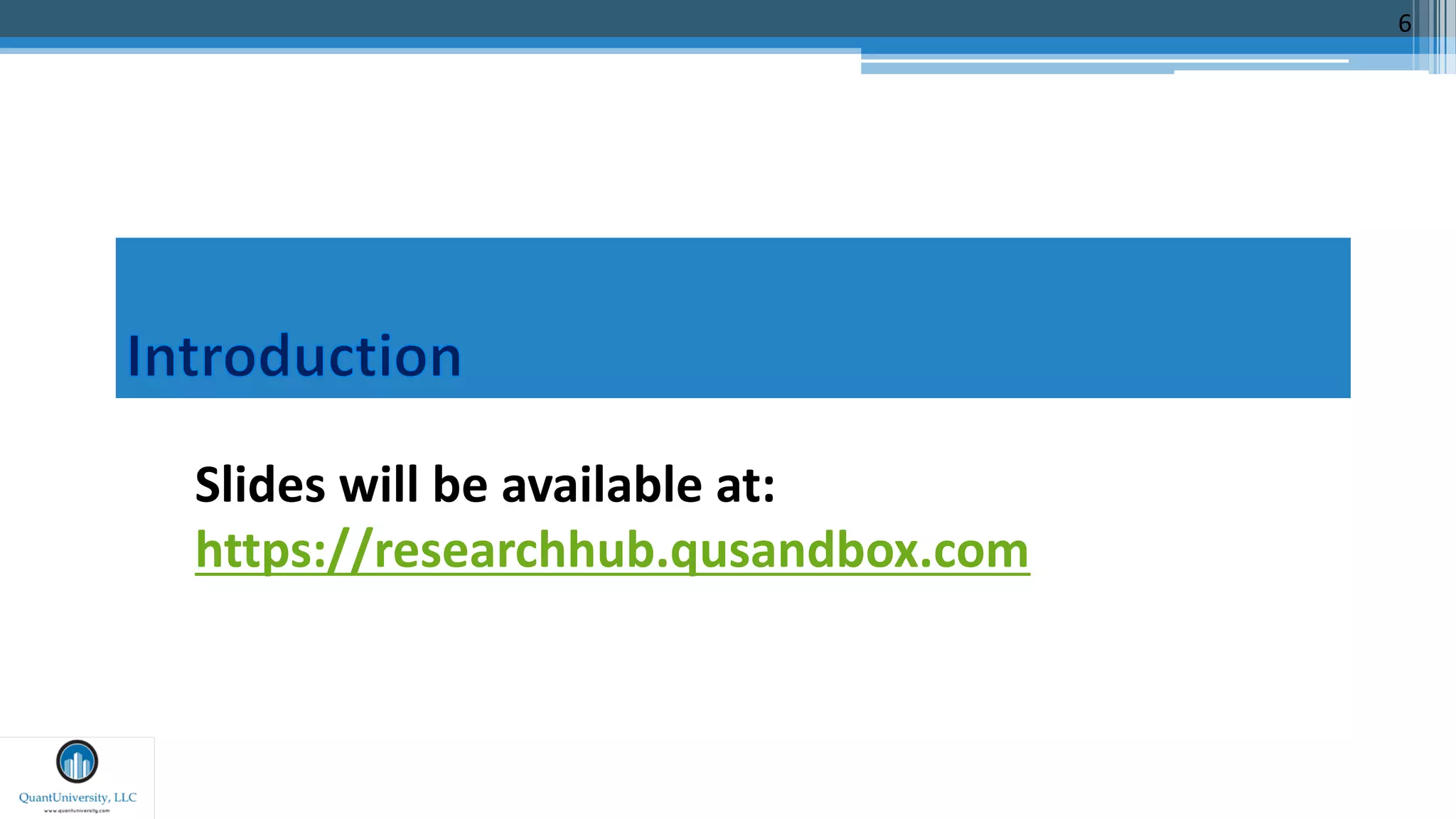6
Slides will be available at:
https://researchhub.qusandbox.com
 