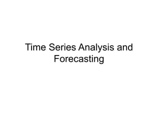 Time Series Analysis and
Forecasting
 