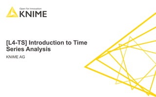 [L4-TS] Introduction to Time
Series Analysis
KNIME AG
1
 