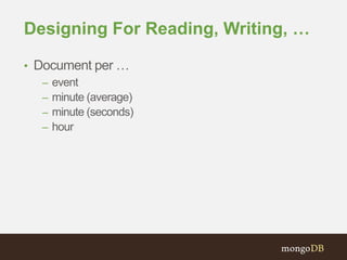 Designing For Reading, Writing, …
• Document per …
– event
– minute (average)
– minute (seconds)
– hour
 