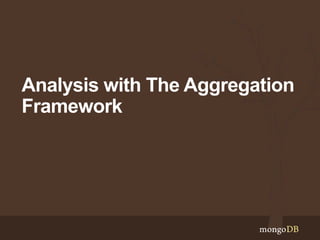 Analysis with The Aggregation
Framework
 