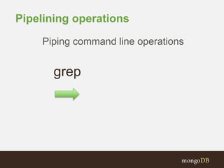Pipelining operations
grep
Piping command line operations
 