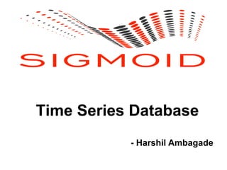 Time Series Database
- Harshil Ambagade
 