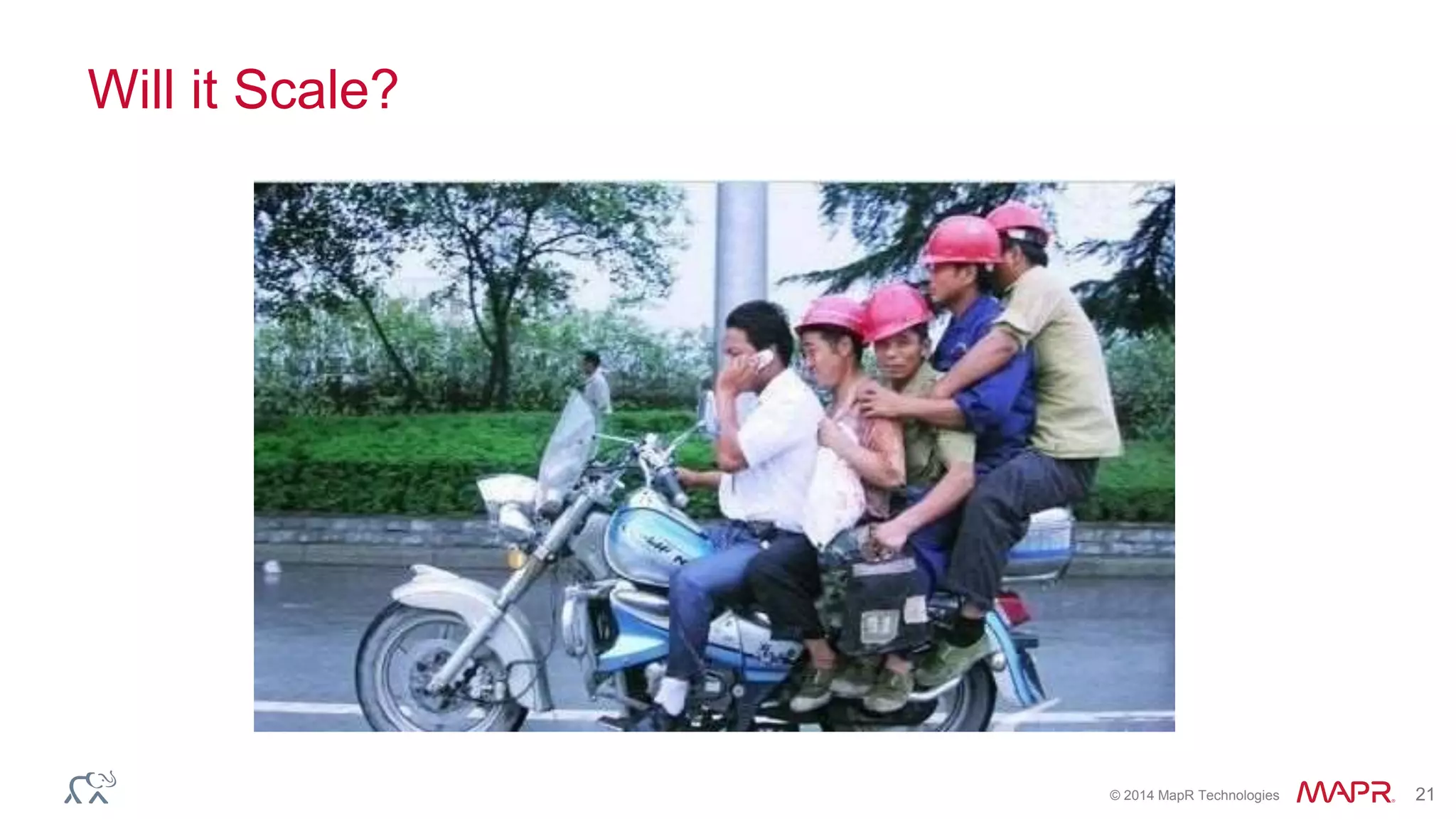 © 2014 MapR Technologies 21 
Will it Scale? 
 