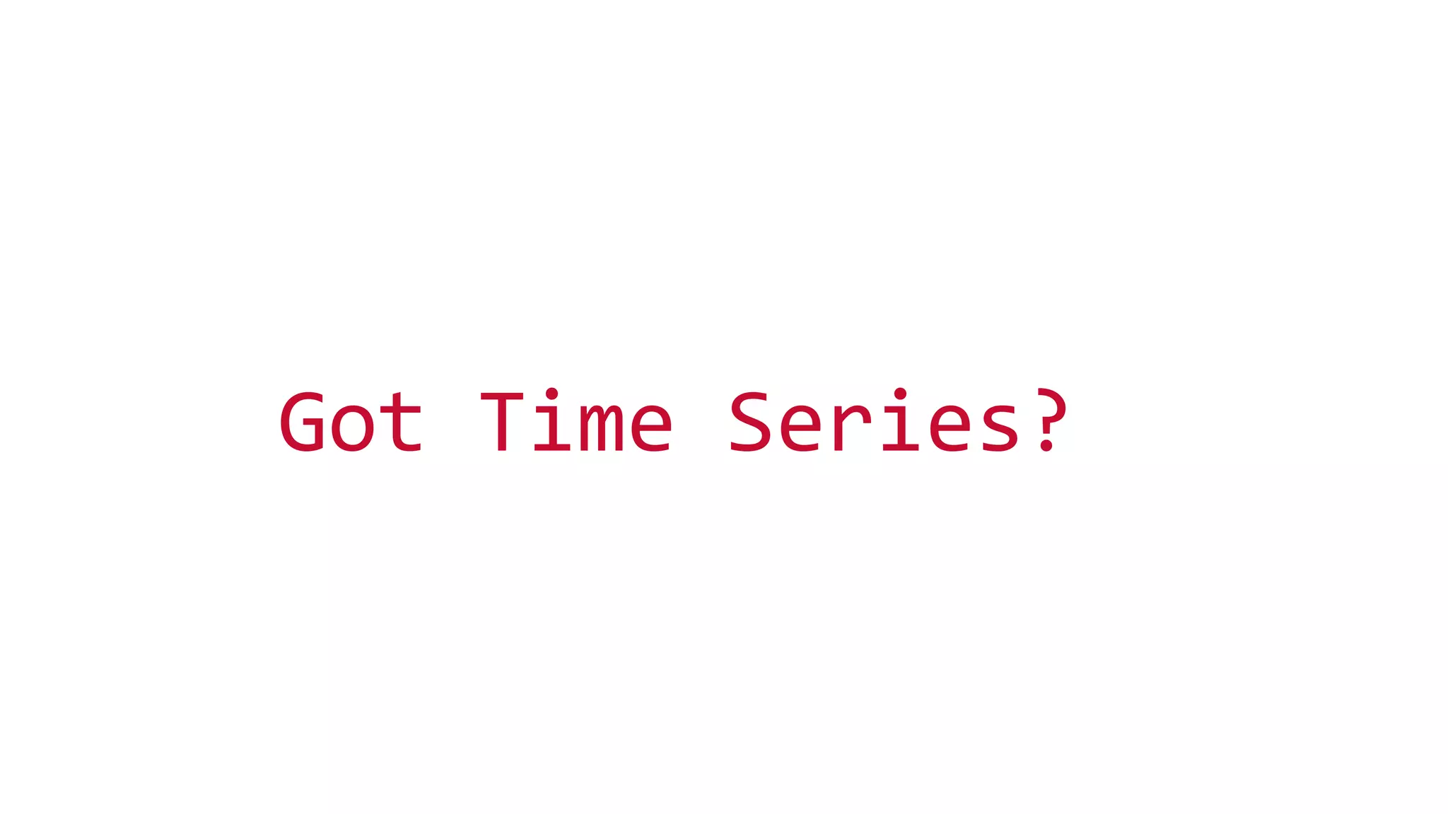 © 2014 MapR Technologies 4 
Got Time Series? 
 