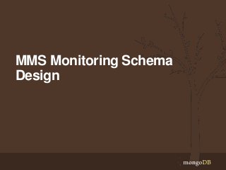 MMS Monitoring Schema
Design

 