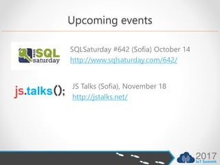 Upcoming events
SQLSaturday #642 (Sofia) October 14
http://www.sqlsaturday.com/642/
JS Talks (Sofia), November 18
http://jstalks.net/
 