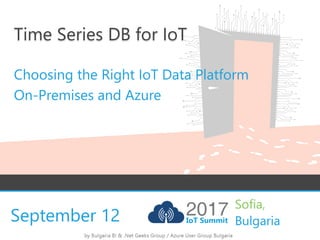September 12
Time Series DB for IoT
Choosing the Right IoT Data Platform
On-Premises and Azure
 