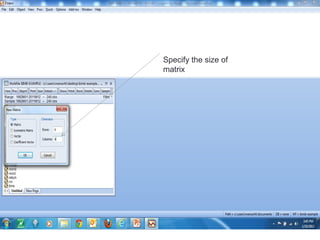 Specify the size of
matrix
 
