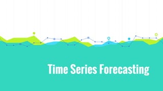 Time Series Forecasting
 