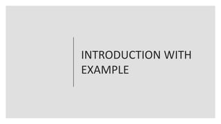 INTRODUCTION WITH
EXAMPLE
 