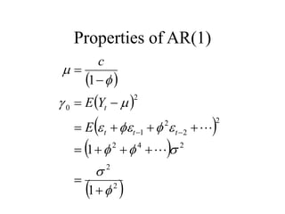 Properties of AR(1)
 
 
 
 
 
2
2
2
4
2
2
2
2
1
2
0
1
1
1































t
t
t
t
E
Y
E
c
 