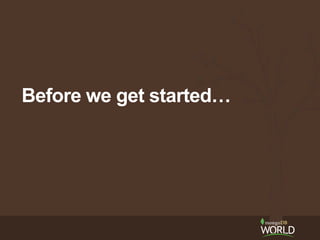 Before we get started…
 