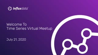 July 21, 2020
Welcome To
Time Series Virtual Meetup
 