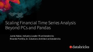 Scaling Financial Time Series Analysis
Beyond PCs and Pandas
Junta Nakai, Industry Leader FS at Databricks
Ricardo Portilla, Sr. Solutions Architect at Databricks
 